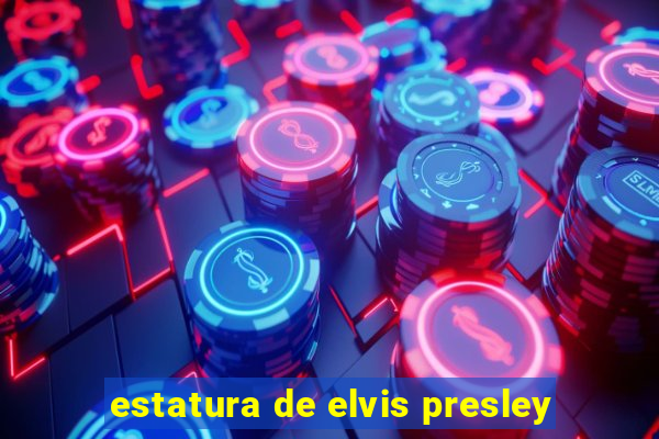 estatura de elvis presley